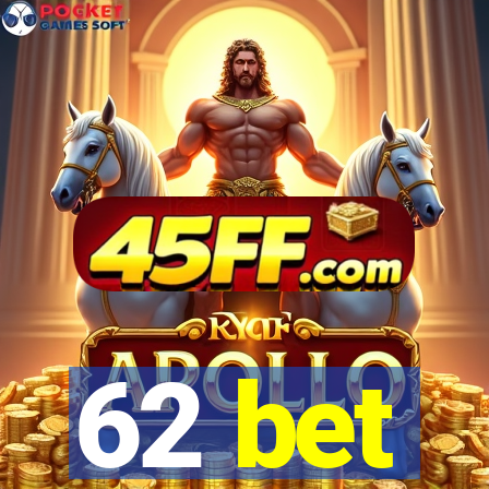 62 bet